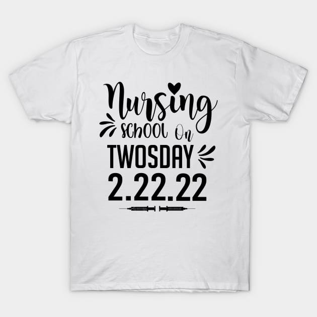 Nurse, Nursing School On TwosDay 2/22/22 T-Shirt by DUC3a7